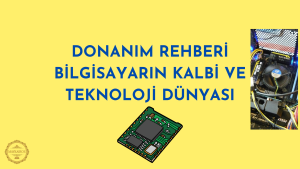 Bilgisayar Donanımı Rehberi: Performanslı ve Uzun Ömürlü Sistem Kurma