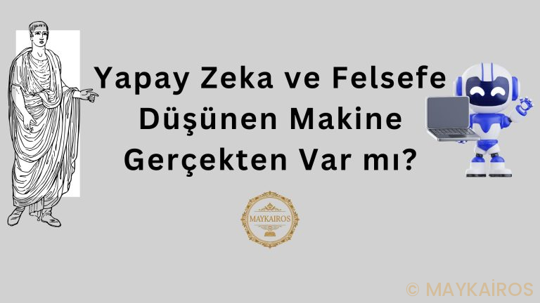 Yapay Zeka ve Felsefe: Düşünen Makine Gerçekten Var mı
