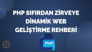 PHP Sıfırdan Zirveye Dinamik Web Geliştirme Rehberi